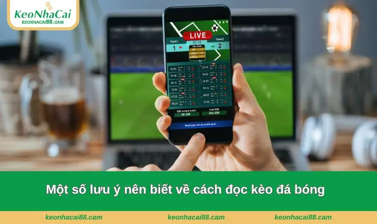 Một số lưu ý nên biết về cách đọc kèo đá bóng