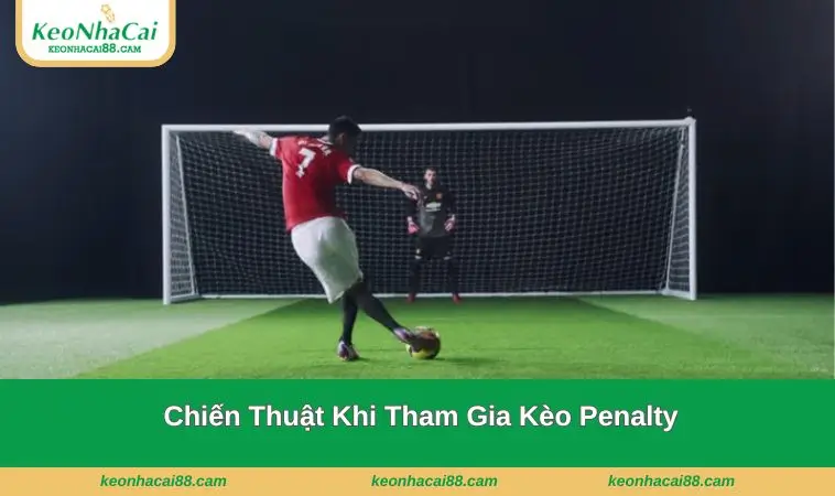 chien thuat khi tham gia keo penalty Phân tích các chiến thuật khi tham gia