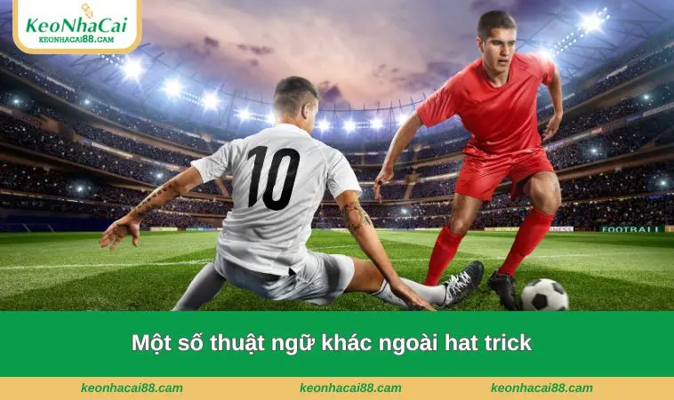hat trick la gi 3 Một số thuật ngữ khác ngoài hat trick