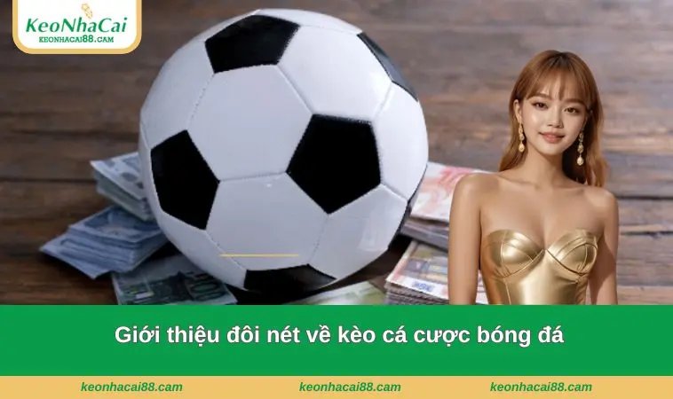 Giới thiệu đôi nét về kèo cá cược bóng đá