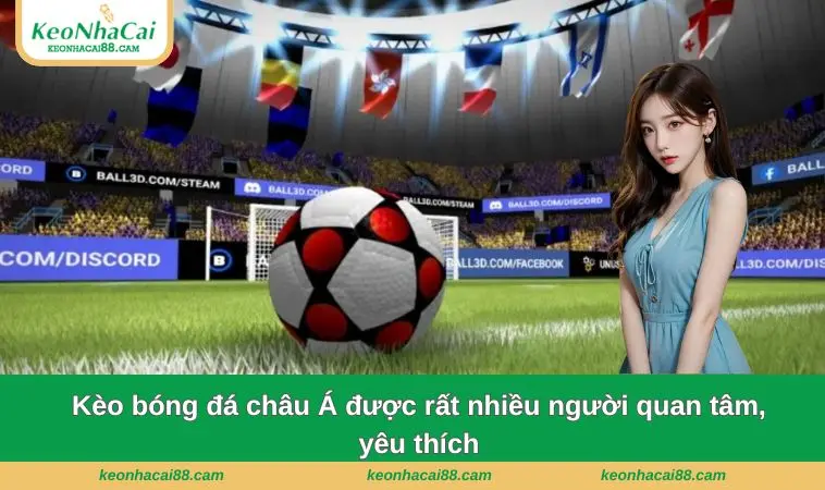 Kèo bóng đá châu Á được rất nhiều người quan tâm, yêu thích