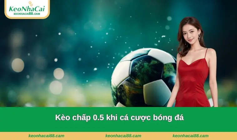Kèo chấp 0.5 khi cá cược bóng đá