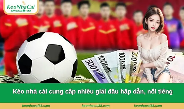Kèo nhà cái cung cấp nhiều giải đấu hấp dẫn, nổi tiếng