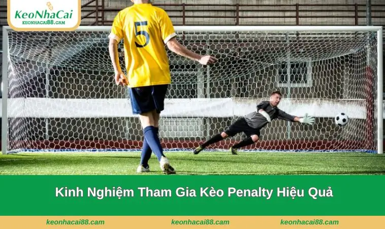kinh nghiem tham gia keo penalty Kinh nghiệm tham gia hiệu quả