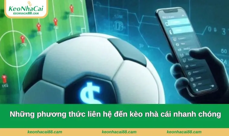 Những phương thức liên hệ đến kèo nhà cái nhanh chóng